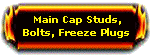 Main Caps, Studs, Bolts, Freeze Plugs